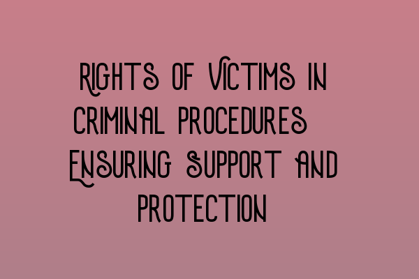 Featured image for Rights of Victims in Criminal Procedures: Ensuring Support and Protection