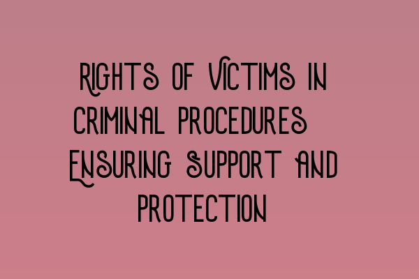 Rights of Victims in Criminal Procedures: Ensuring Support and Protection