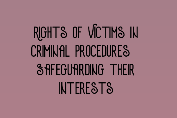 Featured image for Rights of Victims in Criminal Procedures: Safeguarding their Interests