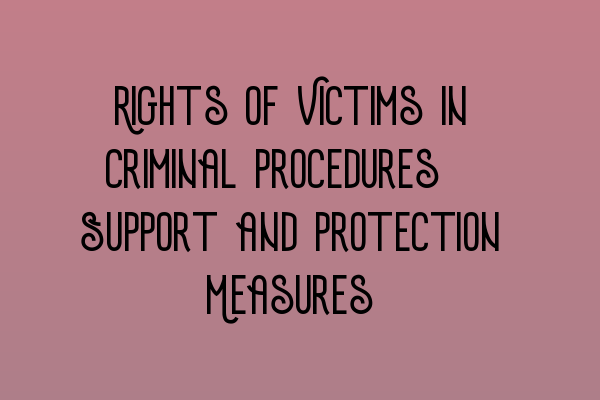 Featured image for Rights of Victims in Criminal Procedures: Support and Protection Measures