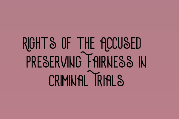 Featured image for Rights of the Accused: Preserving Fairness in Criminal Trials