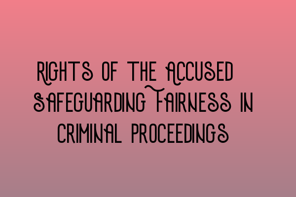 Featured image for Rights of the Accused: Safeguarding Fairness in Criminal Proceedings