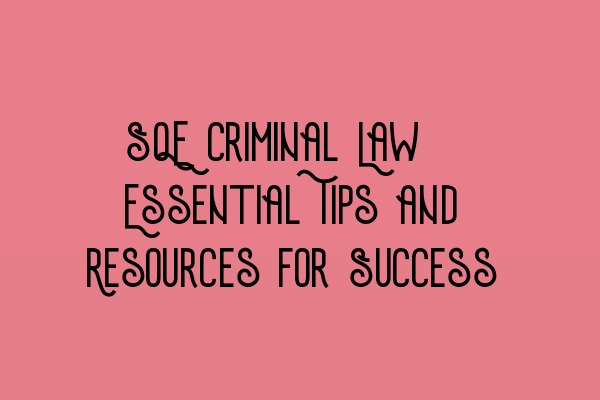 Featured image for SQE Criminal Law: Essential Tips and Resources for Success