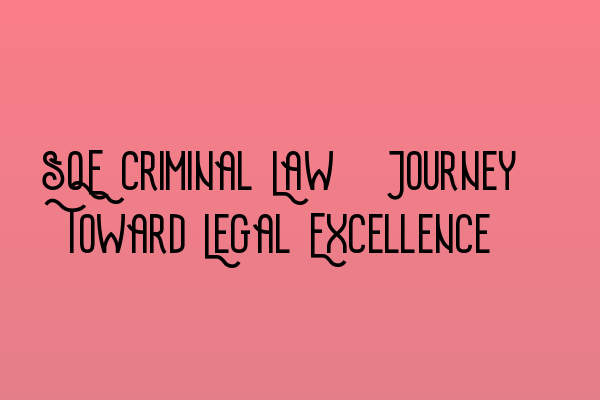 Featured image for SQE Criminal Law: Journey Toward Legal Excellence