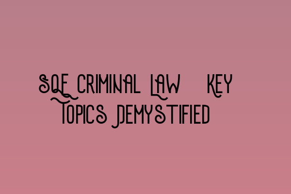 Featured image for SQE Criminal Law: Key Topics Demystified
