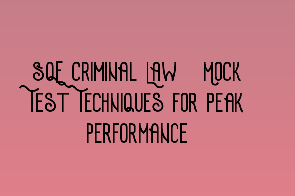 Featured image for SQE Criminal Law: Mock Test Techniques for Peak Performance