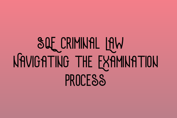 Featured image for SQE Criminal Law: Navigating the Examination Process