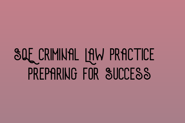 SQE Criminal Law Practice: Preparing for Success