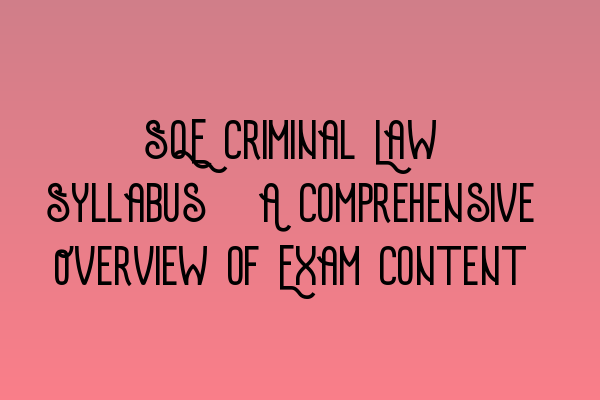 Featured image for SQE Criminal Law Syllabus: A Comprehensive Overview of Exam Content