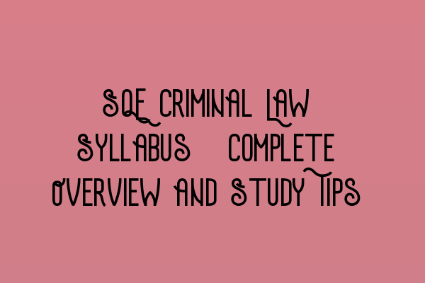 Featured image for SQE Criminal Law Syllabus: Complete Overview and Study Tips