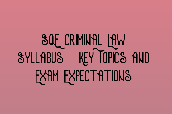 Featured image for SQE Criminal Law Syllabus: Key Topics and Exam Expectations