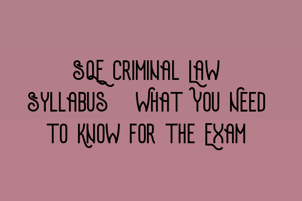 Featured image for SQE Criminal Law Syllabus: What You Need to Know for the Exam