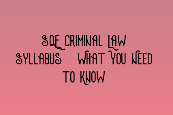 Featured image for SQE Criminal Law Syllabus: What You Need to Know