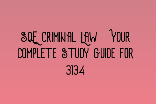 Featured image for SQE Criminal Law: Your Complete Study Guide for 2023