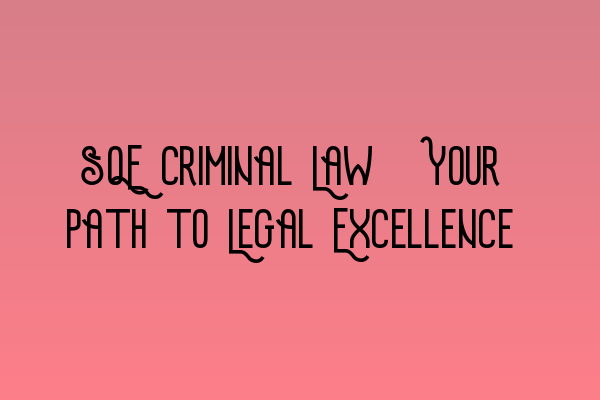 Featured image for SQE Criminal Law: Your Path to Legal Excellence
