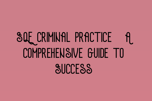 Featured image for SQE Criminal Practice: A Comprehensive Guide to Success