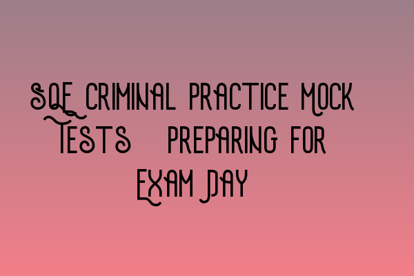 Featured image for SQE Criminal Practice Mock Tests: Preparing for Exam Day