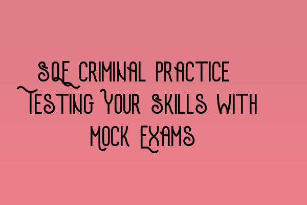 Featured image for SQE Criminal Practice: Testing Your Skills with Mock Exams