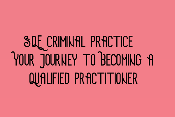 Featured image for SQE Criminal Practice: Your Journey to Becoming a Qualified Practitioner