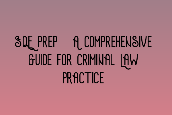 Featured image for SQE Prep: A Comprehensive Guide for Criminal Law Practice