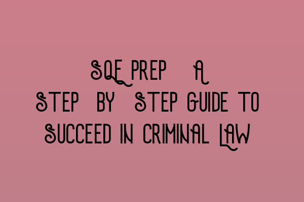 Featured image for SQE Prep: A Step-by-Step Guide to Succeed in Criminal Law