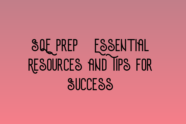 Featured image for SQE Prep: Essential Resources and Tips for Success