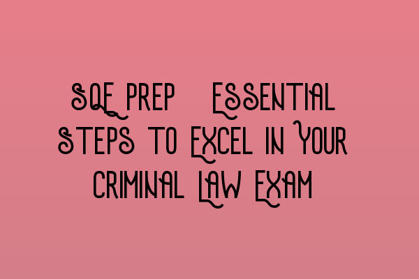 Featured image for SQE Prep: Essential Steps to Excel in Your Criminal Law Exam