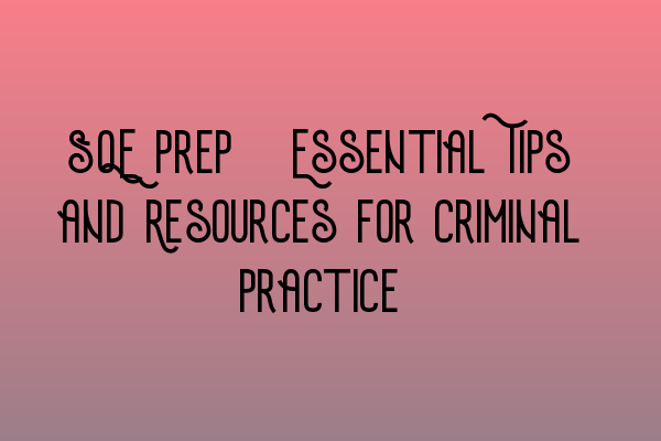 Featured image for SQE Prep: Essential Tips and Resources for Criminal Practice