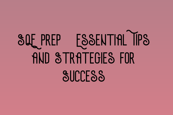 Featured image for SQE Prep: Essential Tips and Strategies for Success