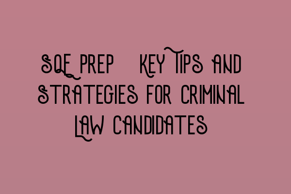 Featured image for SQE Prep: Key Tips and Strategies for Criminal Law Candidates