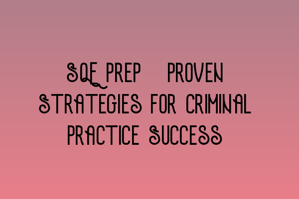 Featured image for SQE Prep: Proven Strategies for Criminal Practice Success