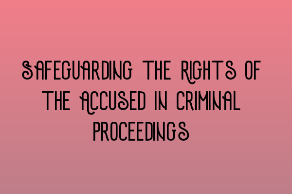 Featured image for Safeguarding the Rights of the Accused in Criminal Proceedings