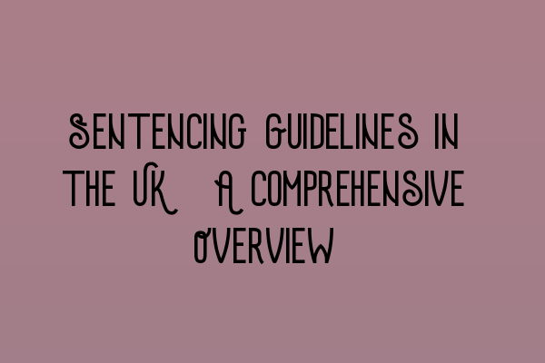 Featured image for Sentencing Guidelines in the UK: A Comprehensive Overview