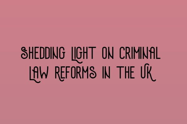 Featured image for Shedding Light on Criminal Law Reforms in the UK
