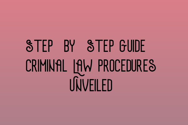 Featured image for Step-by-Step Guide: Criminal Law Procedures Unveiled