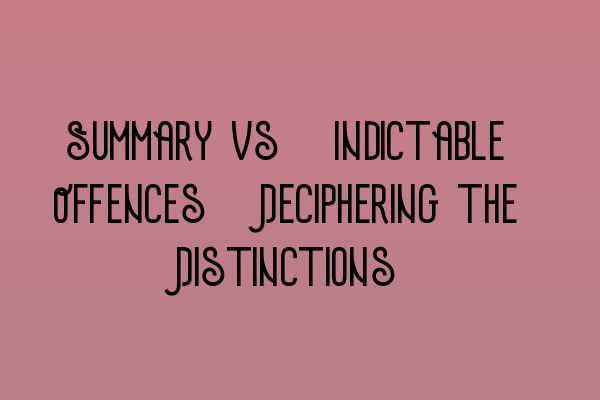 Featured image for Summary vs. Indictable Offences: Deciphering the Distinctions