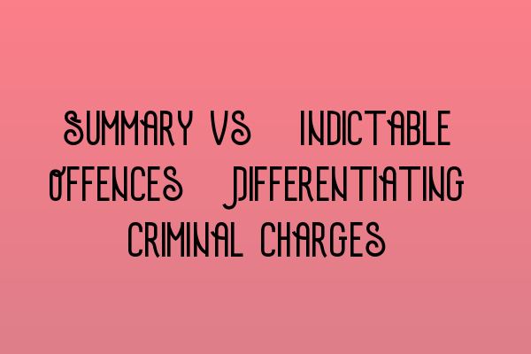 Featured image for Summary vs. Indictable Offences: Differentiating Criminal Charges