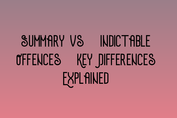 Featured image for Summary vs. Indictable Offences: Key Differences Explained