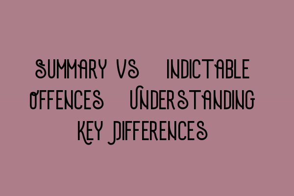 Featured image for Summary vs. Indictable Offences: Understanding Key Differences