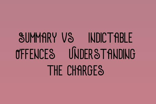 Featured image for Summary vs. Indictable Offences: Understanding the Charges