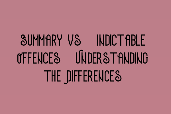 Featured image for Summary vs. Indictable Offences: Understanding the Differences