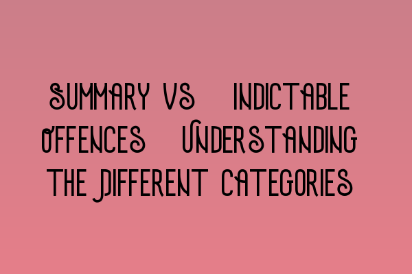 Featured image for Summary vs. Indictable Offences: Understanding the Different Categories