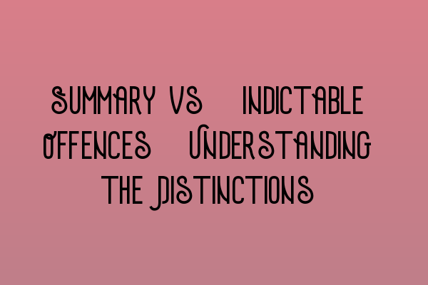 Featured image for Summary vs. Indictable Offences: Understanding the Distinctions