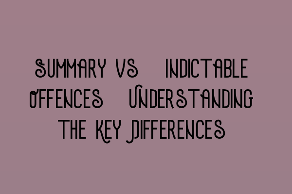 Summary vs. Indictable Offences: Understanding the Key Differences