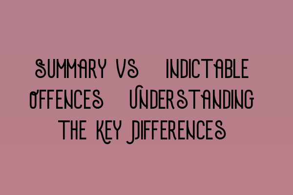 Summary vs. Indictable Offences: Understanding the Key Differences