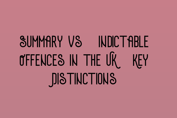 Featured image for Summary vs. Indictable Offences in the UK: Key Distinctions