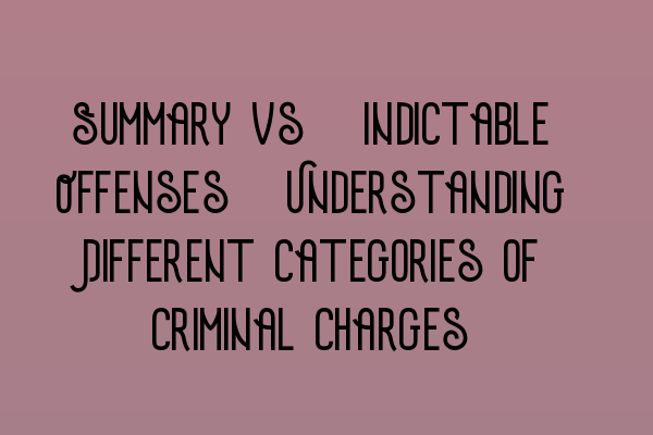 Summary vs. Indictable Offenses: Understanding Different Categories of Criminal Charges