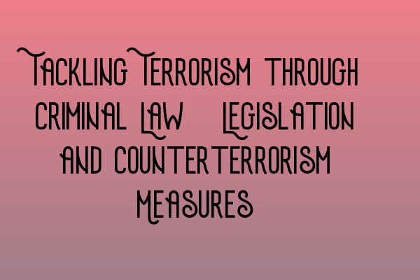 Featured image for Tackling Terrorism through Criminal Law: Legislation and Counterterrorism Measures