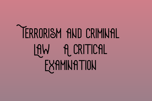 Featured image for Terrorism and Criminal Law: A Critical Examination