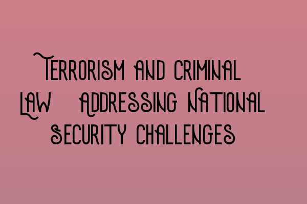 Featured image for Terrorism and Criminal Law: Addressing National Security Challenges